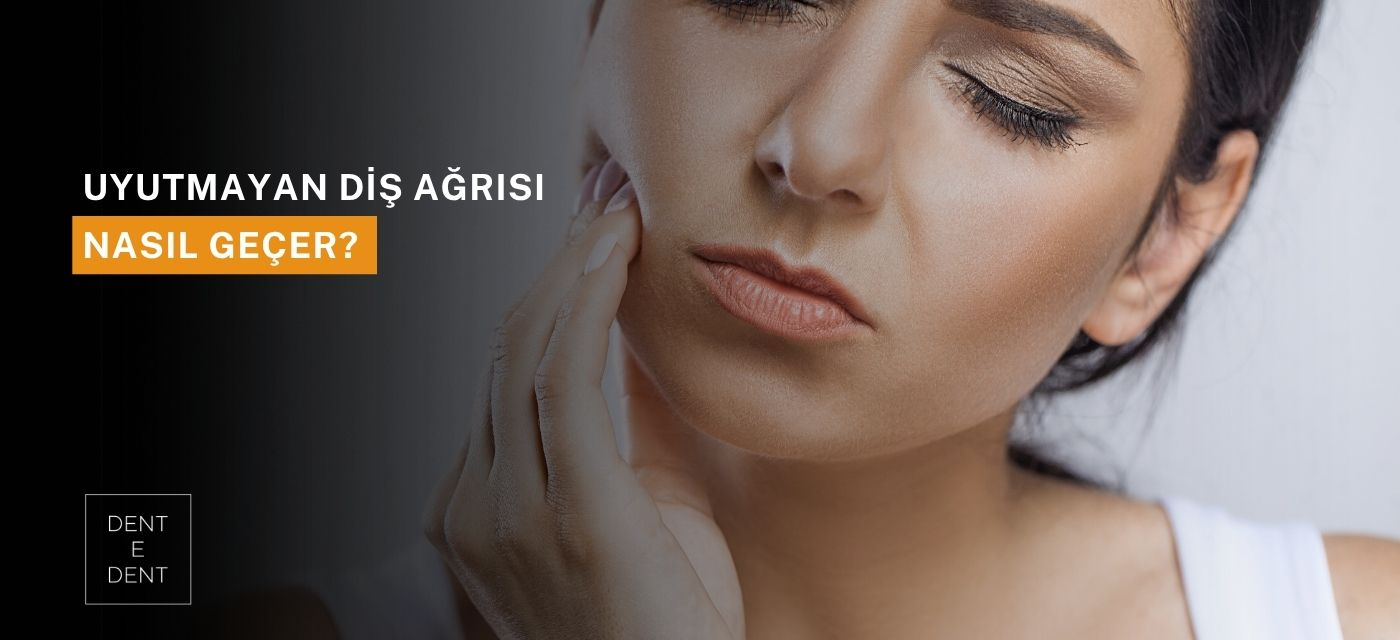 Uyutmayan Diş Ağrısı Nasıl Geçer?